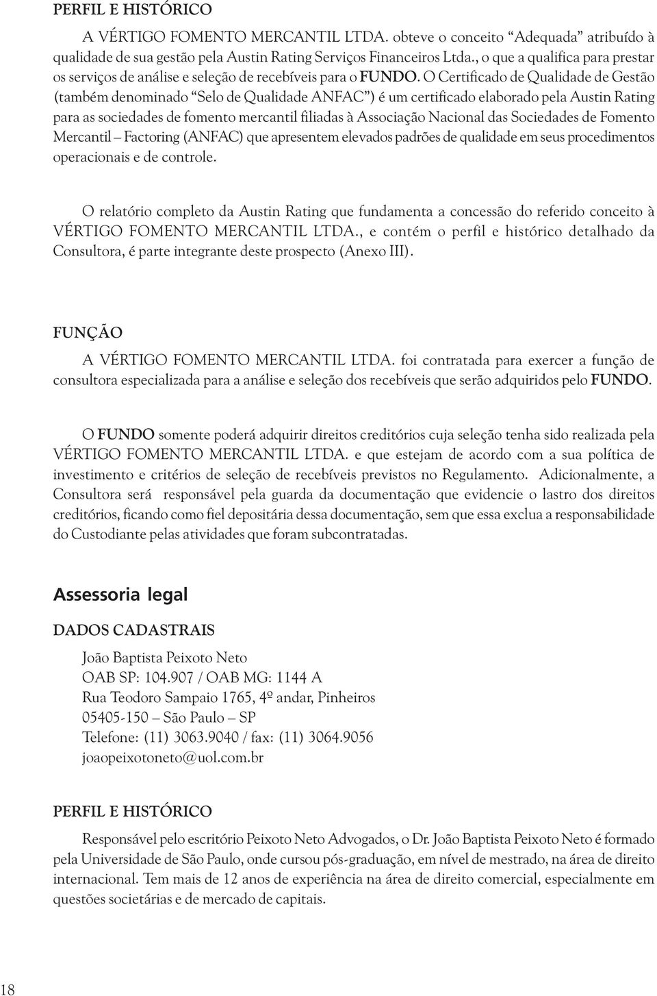 O Certificado de Qualidade de Gestão (também denominado Selo de Qualidade ANFAC ) é um certificado elaborado pela Austin Rating para as sociedades de fomento mercantil filiadas à Associação Nacional