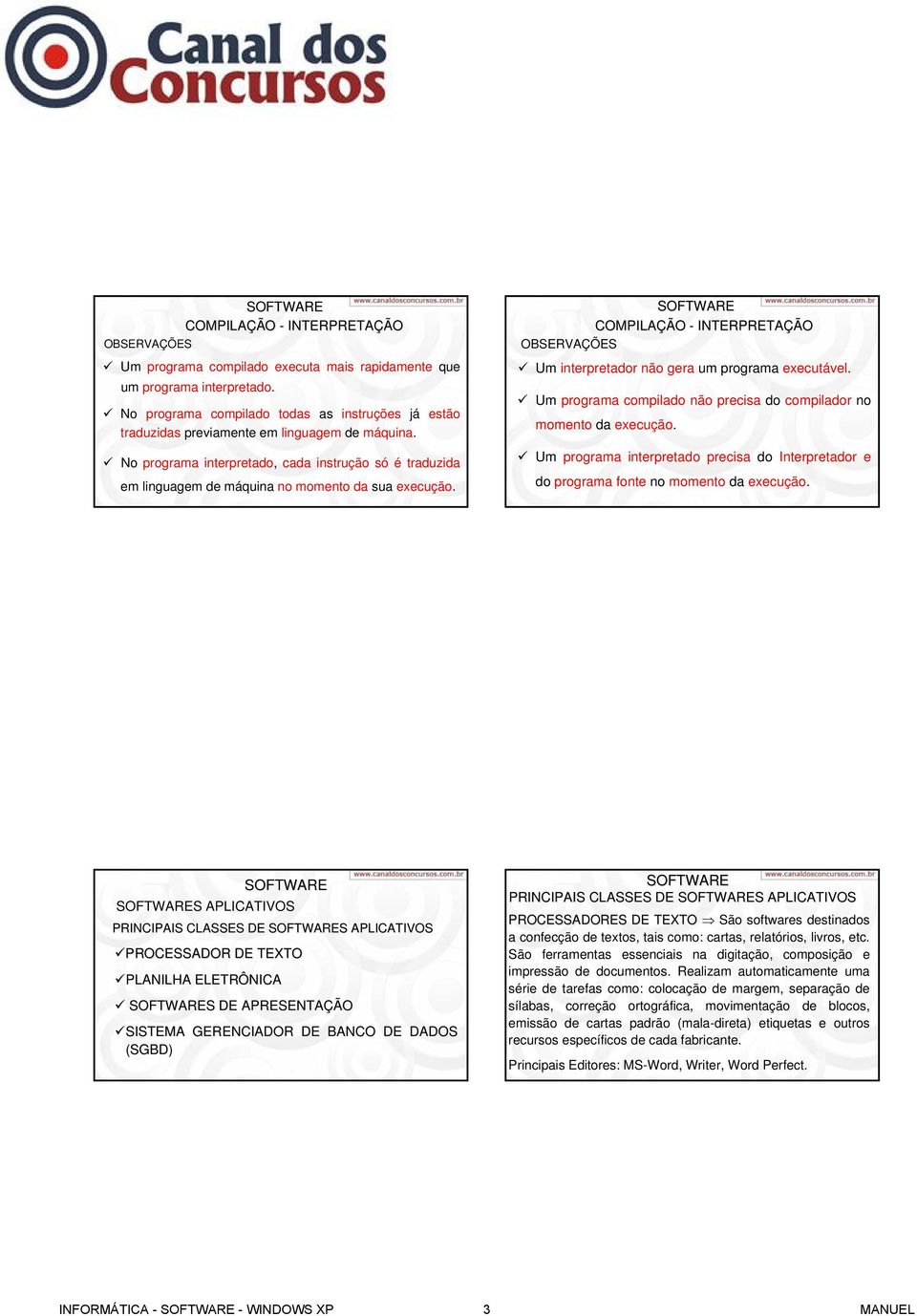 No programa interpretado, cada instrução só é traduzida em linguagem de máquina no momento da sua execução. COMPILAÇÃO - INTERPRETAÇÃO OBSERVAÇÕES Um interpretador não gera um programa executável.