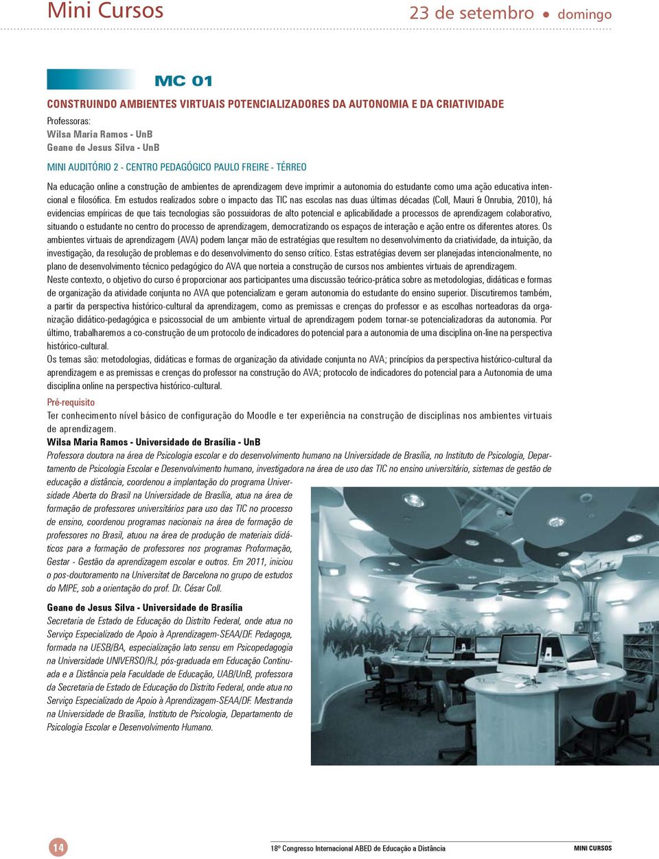 Em estudos realizados sobre o impacto das TIC nas escolas nas duas últimas décadas (Coll, Mauri & Onrubia, 2010), há evidencias empíricas de que tais tecnologias são possuidoras de alto potencial e