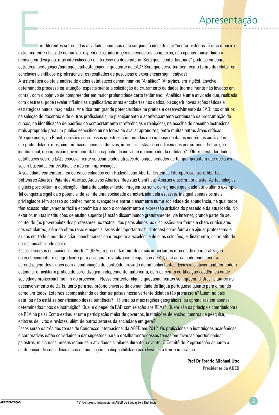 Será que serve também como forma de relatar, em conclaves científicos e profissionais, os resultados de pesquisas e experiências significativas?