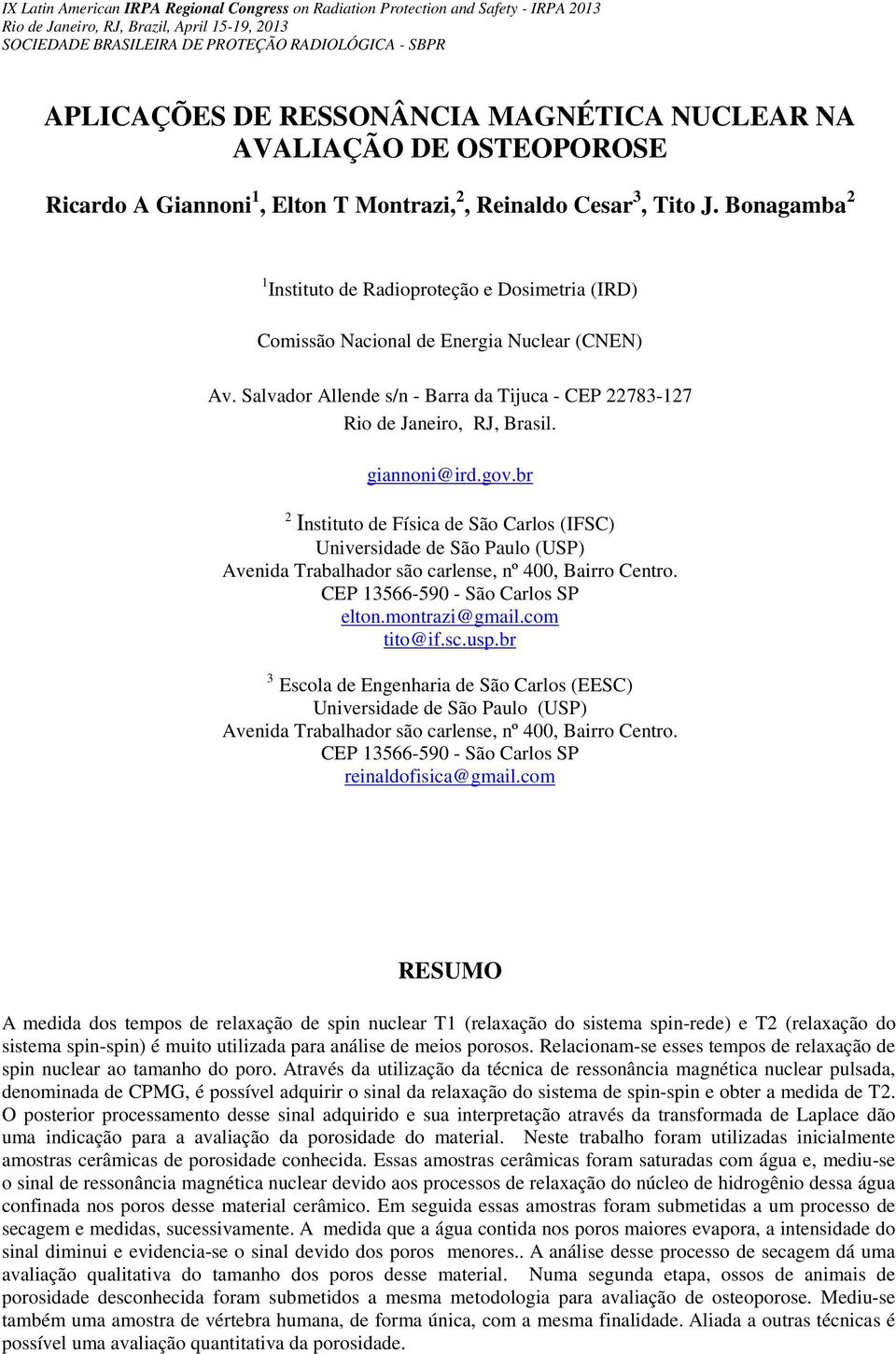 Nacional de Energia Nuclear (CNEN) Av Salvador Allende s/n - Barra da Tijuca - CEP 22783-127 Rio de Janeiro, RJ, Brasil giannoni@irdgovbr 2 Instituto de Física de São Carlos (IFSC) Universidade de