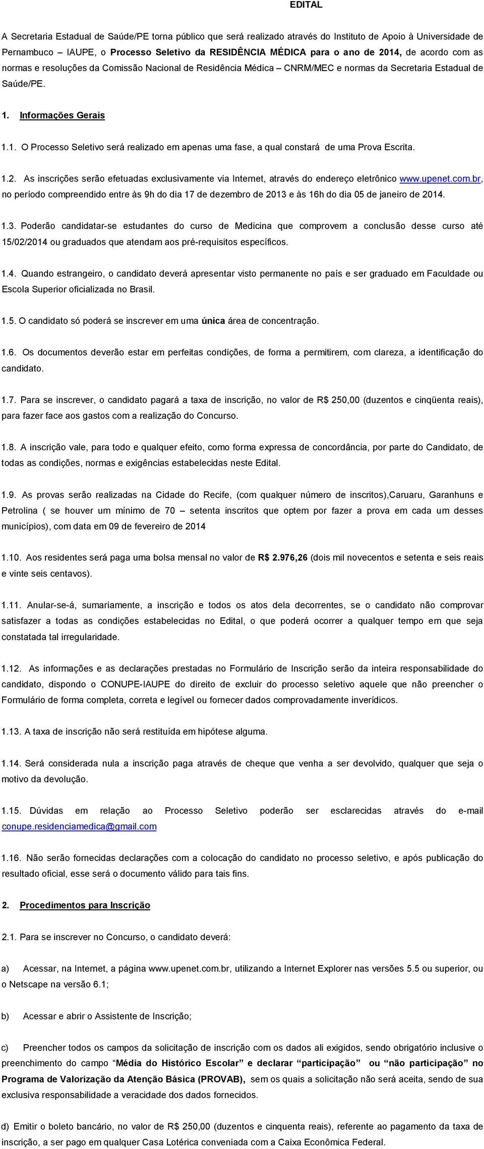 1.2. As inscrições serão efetuadas exclusivamente via Internet, através do endereço eletrônico www.upenet.com.