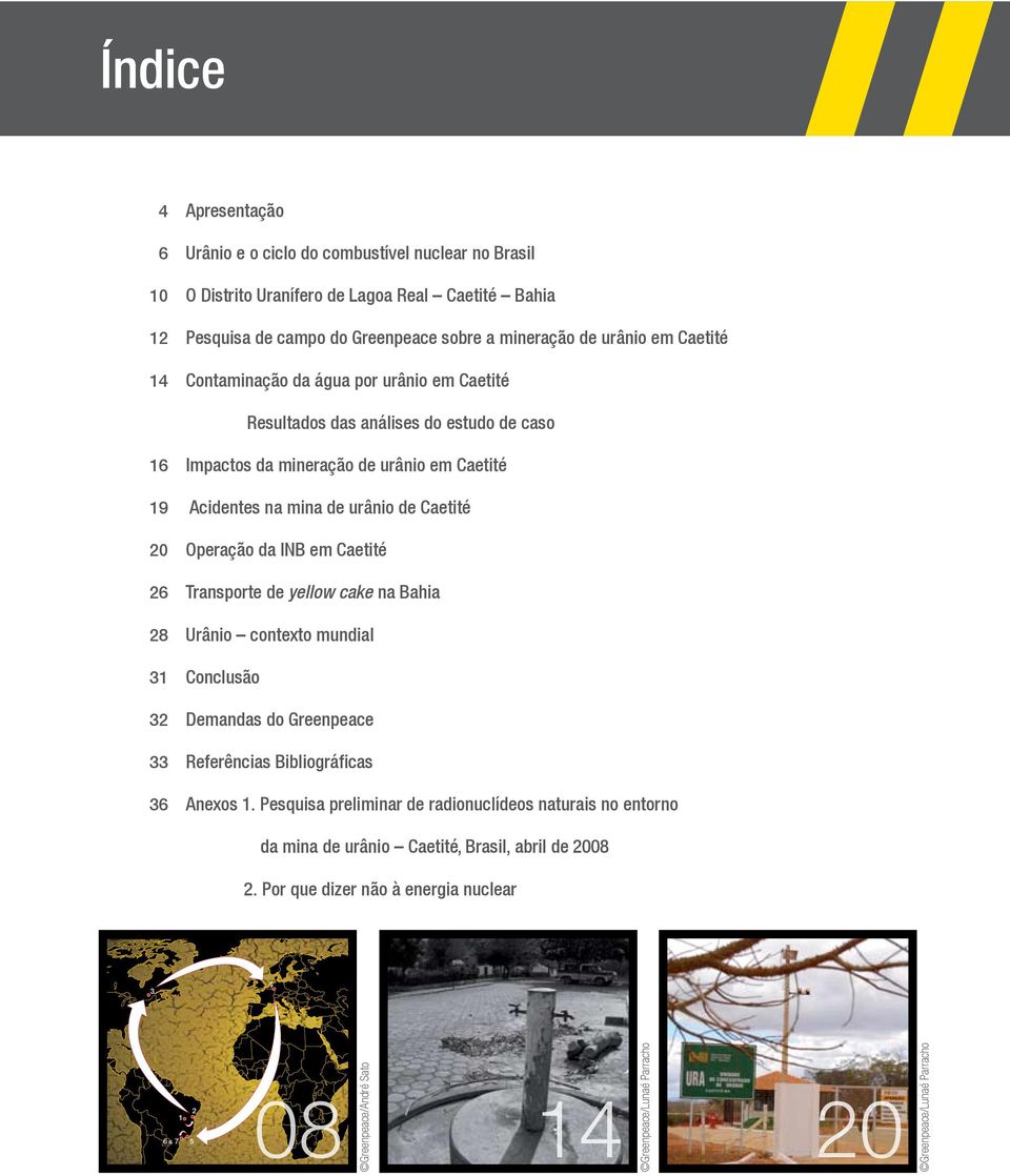 Caetité Operação da INB em Caetité Transporte de yellow cake na Bahia Urânio contexto mundial Conclusão Demandas do Greenpeace Referências Bibliográficas 36 Anexos 1.