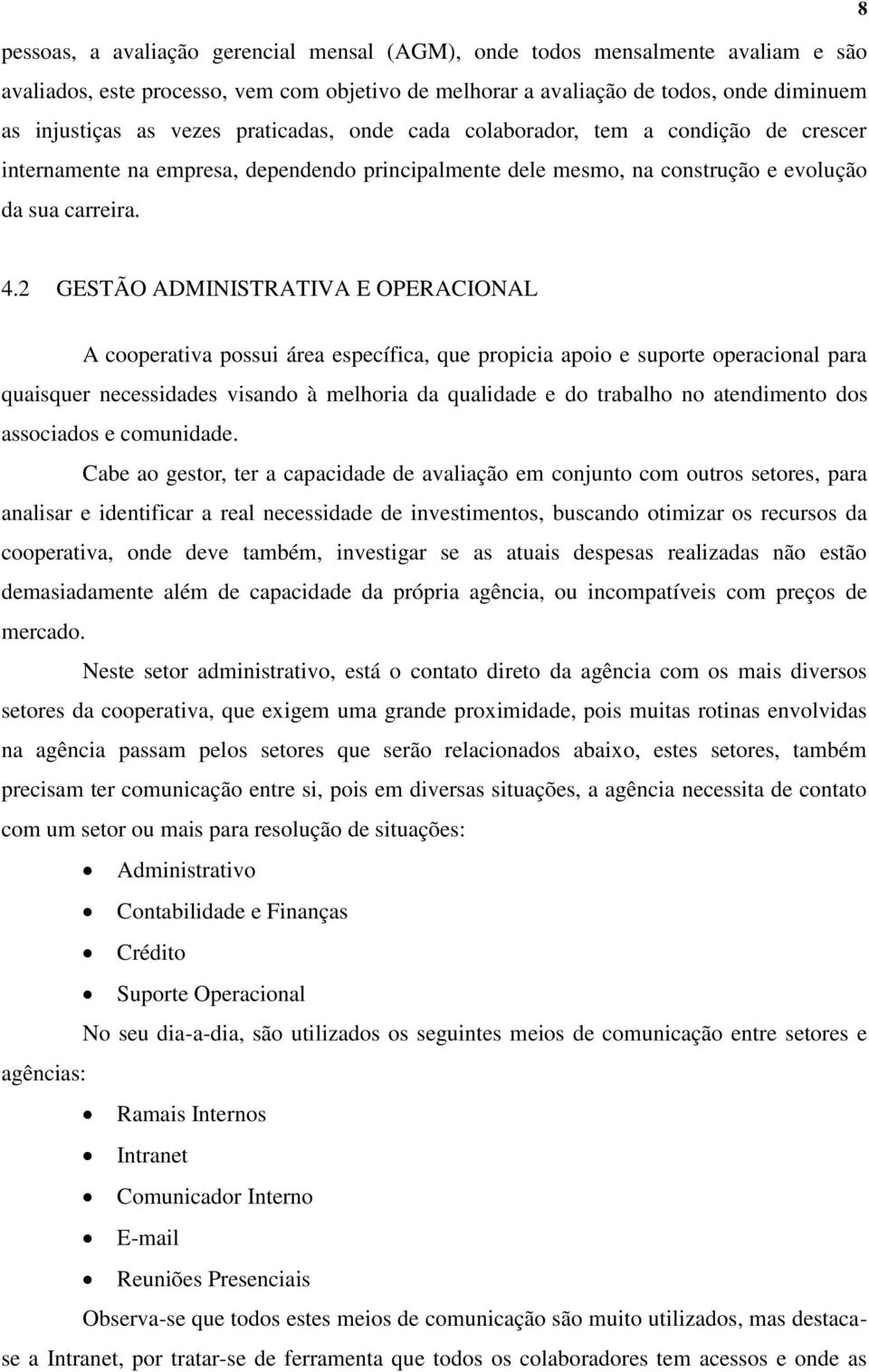 2 GESTÃO ADMINISTRATIVA E OPERACIONAL A cooperativa possui área específica, que propicia apoio e suporte operacional para quaisquer necessidades visando à melhoria da qualidade e do trabalho no