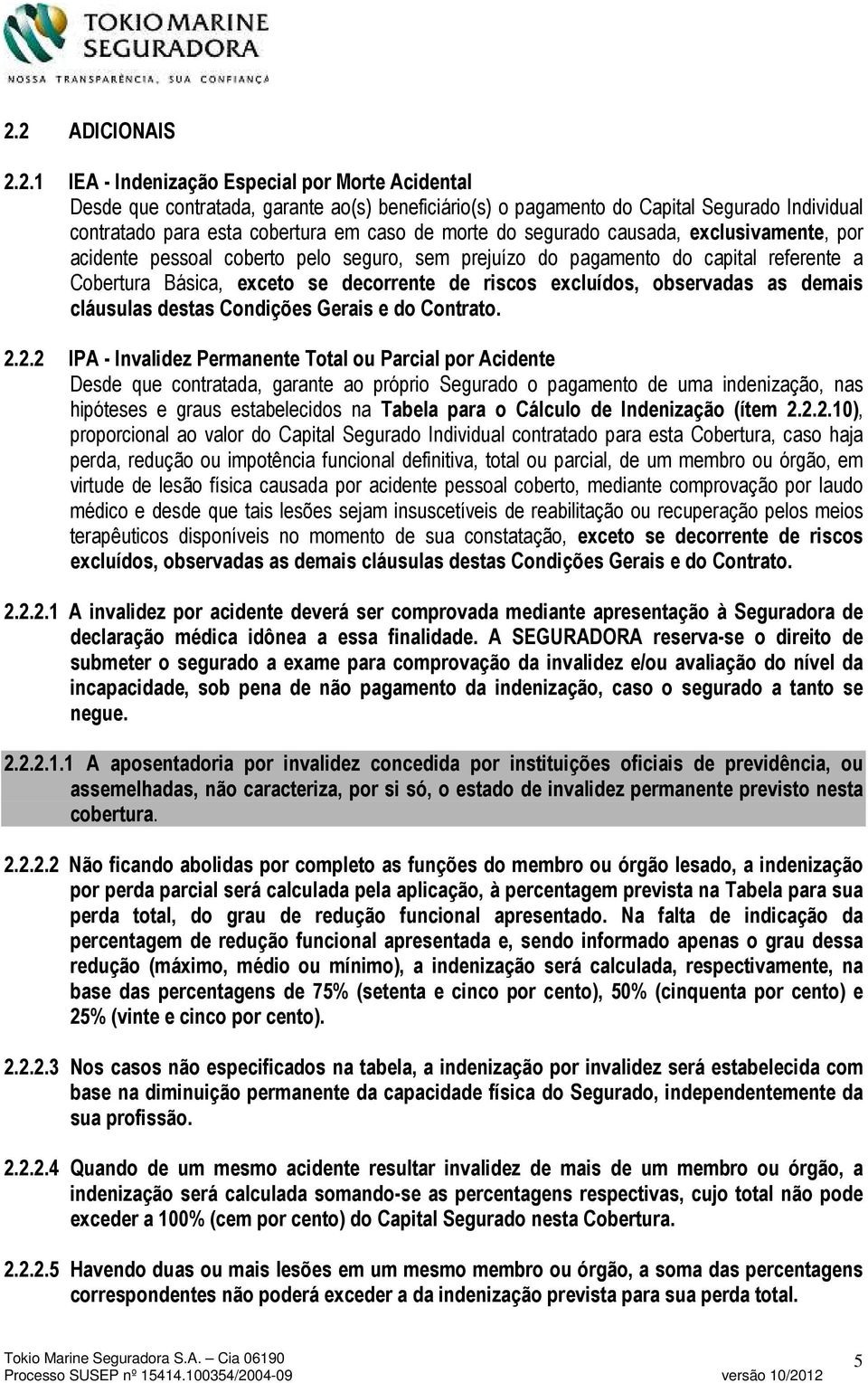 excluídos, observadas as demais cláusulas destas Condições Gerais e do Contrato. 2.