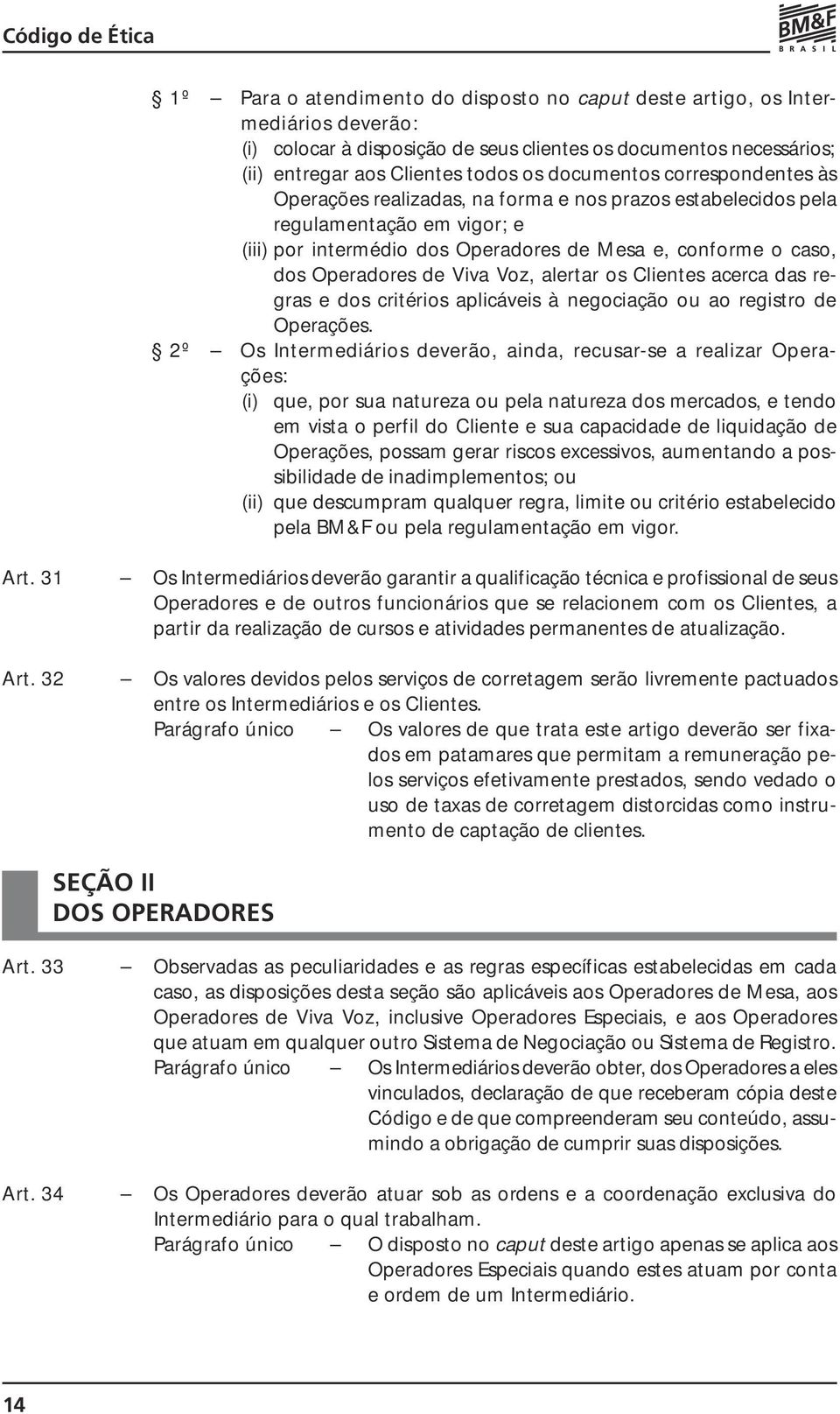 Voz, alertar os Clientes acerca das regras e dos critérios aplicáveis à negociação ou ao registro de Operações.