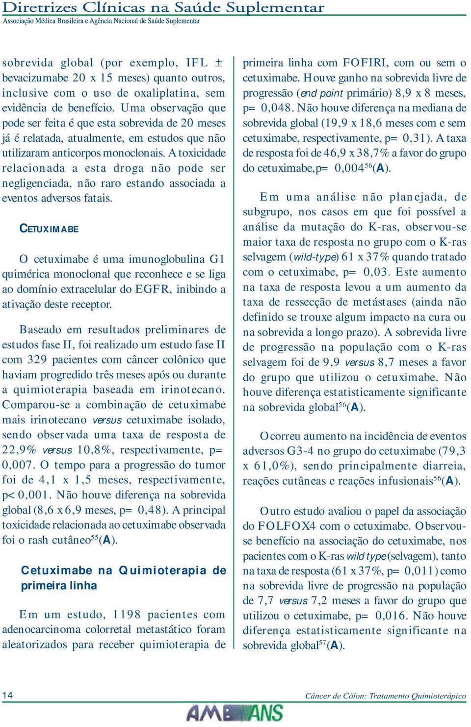 A toxicidade relacionada a esta droga não pode ser negligenciada, não raro estando associada a eventos adversos fatais.