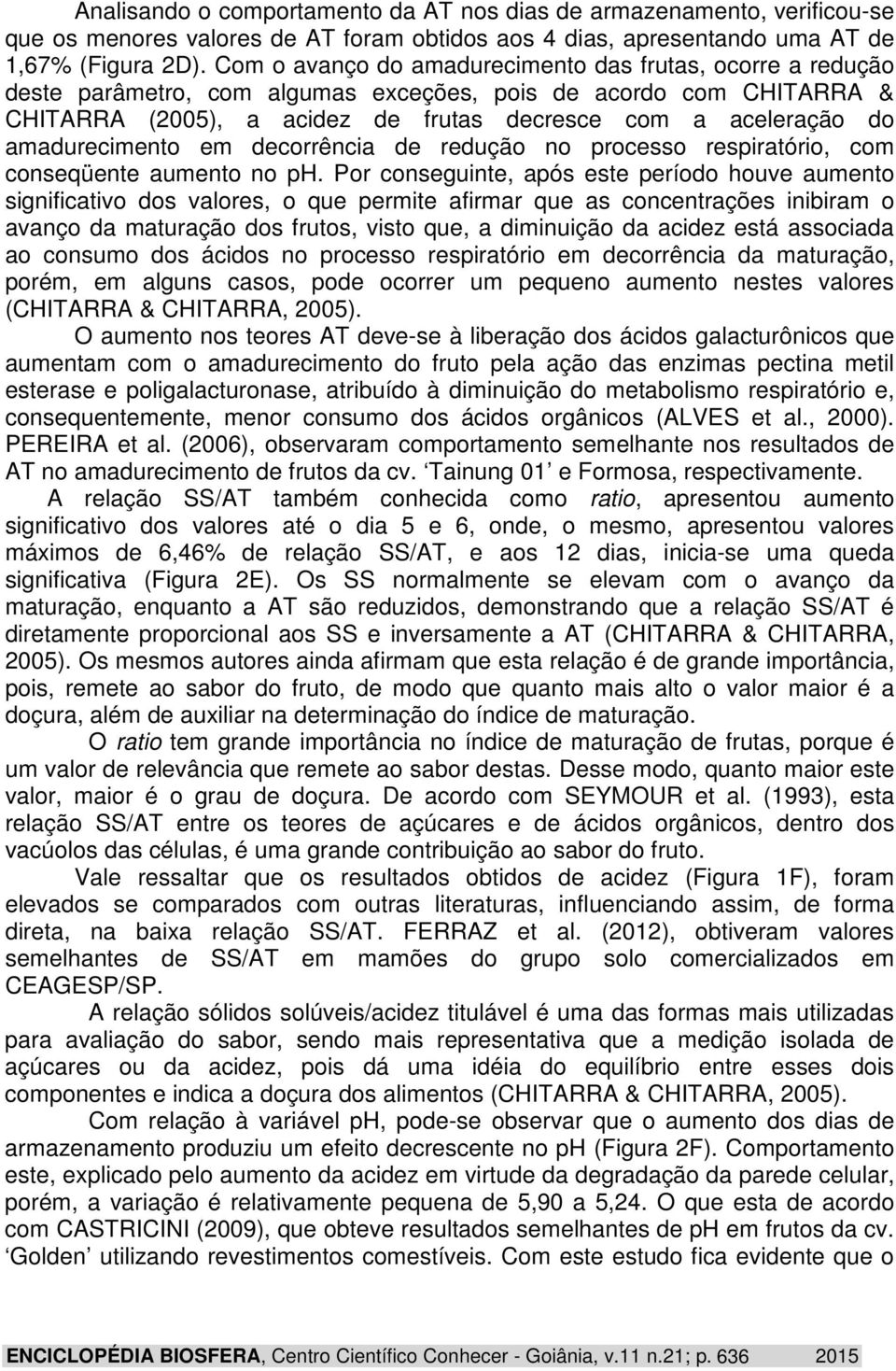 amadurecimento em decorrência de redução no processo respiratório, com conseqüente aumento no ph.