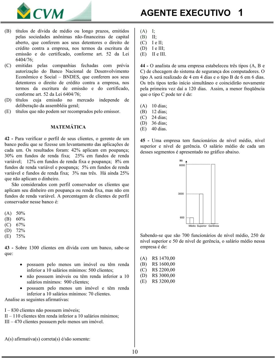 52 da Lei 6404/76; emitidas pelas companhias fechadas com prévia autorização do Banco Nacional de Desenvolvimento Econômico e Social BNDES, que conferem aos seus detentores o direito de crédito