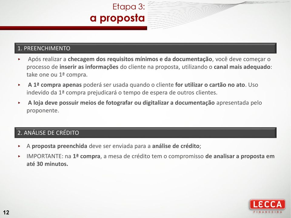 canal mais adequado: take one ou 1ª compra. A 1ª compra apenas poderá ser usada quando o cliente for utilizar o cartão no ato.