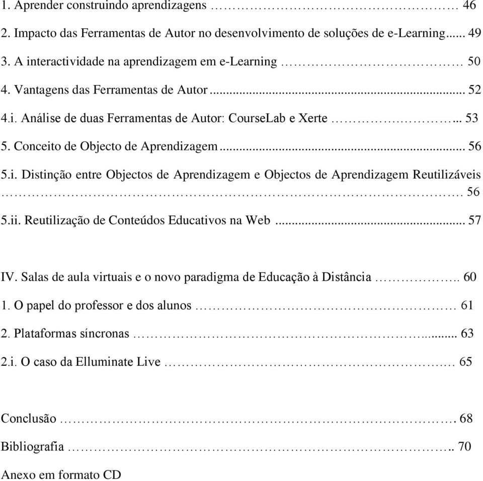 Conceito de Objecto de Aprendizagem... 56 5.i. Distinção entre Objectos de Aprendizagem e Objectos de Aprendizagem Reutilizáveis. 56 5.ii.