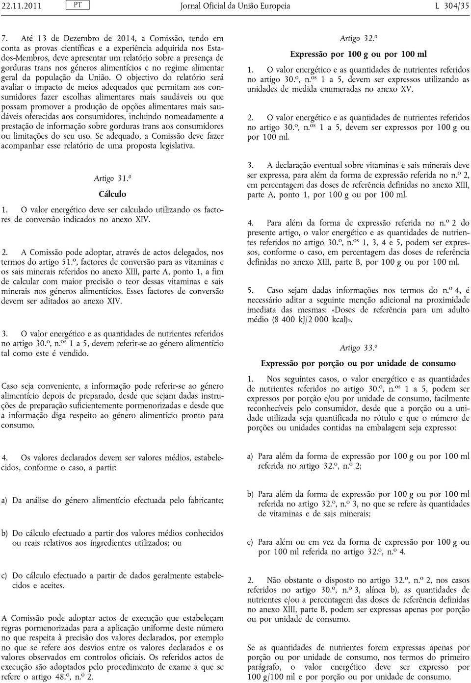 alimentícios e no regime alimentar geral da população da União.