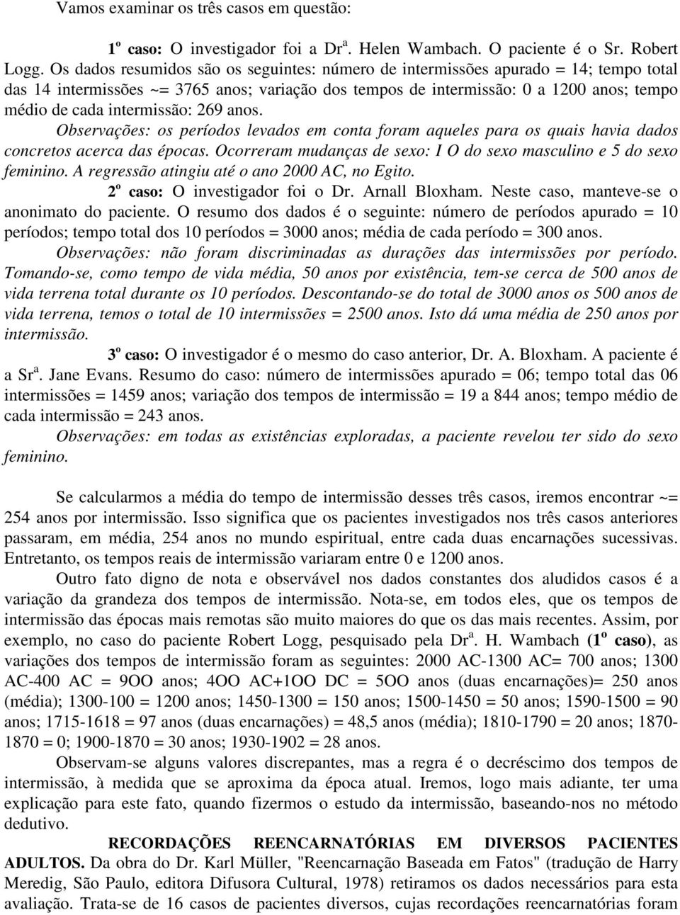 intermissão: 269 anos. Observações: os períodos levados em conta foram aqueles para os quais havia dados concretos acerca das épocas.