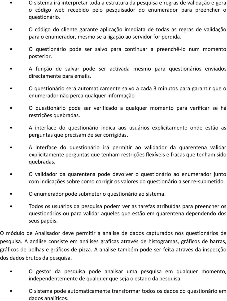 A funçã de salvar pde ser activada mesm para questináris enviads directamente para emails.