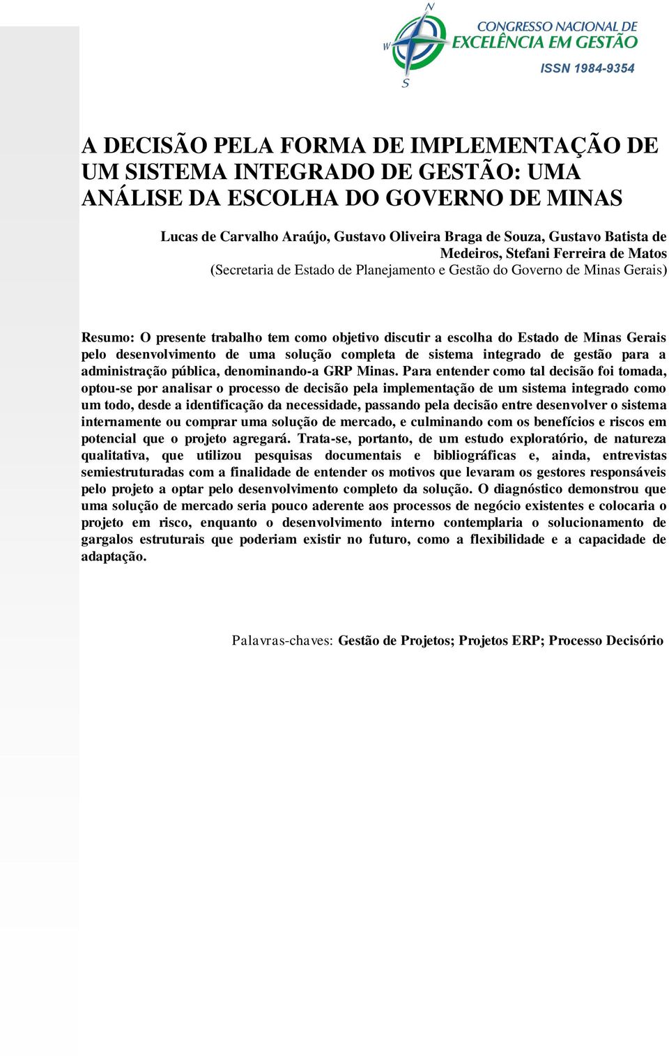 Minas Gerais pelo desenvolvimento de uma solução completa de sistema integrado de gestão para a administração pública, denominando-a GRP Minas.