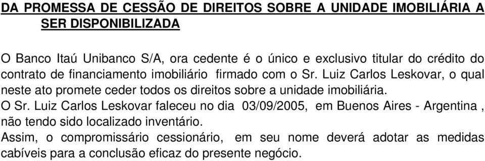 Luiz Carlos Leskovar, o qual neste ato promete ceder todos os direitos sobre a unidade imobiliária. O Sr.