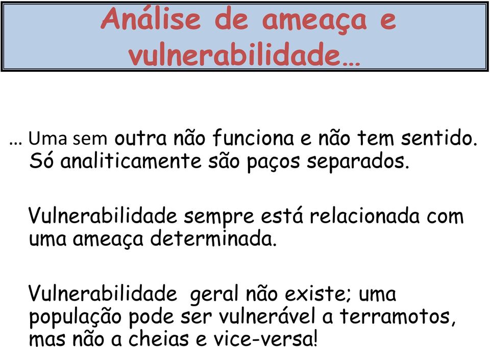 Vulnerabilidade sempre está relacionada com uma ameaça determinada.