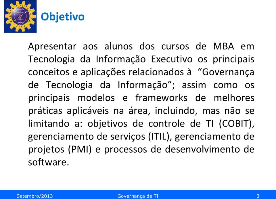 melhores práticas aplicáveis na área, incluindo, mas não se limitando a: objetivos de controle de TI (COBIT),