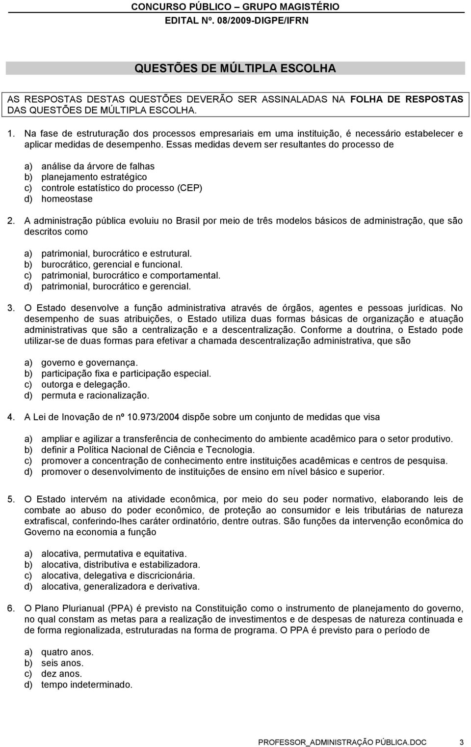 Essas medidas devem ser resultantes do processo de a) análise da árvore de falhas b) planejamento estratégico c) controle estatístico do processo (CEP) d) homeostase 2.