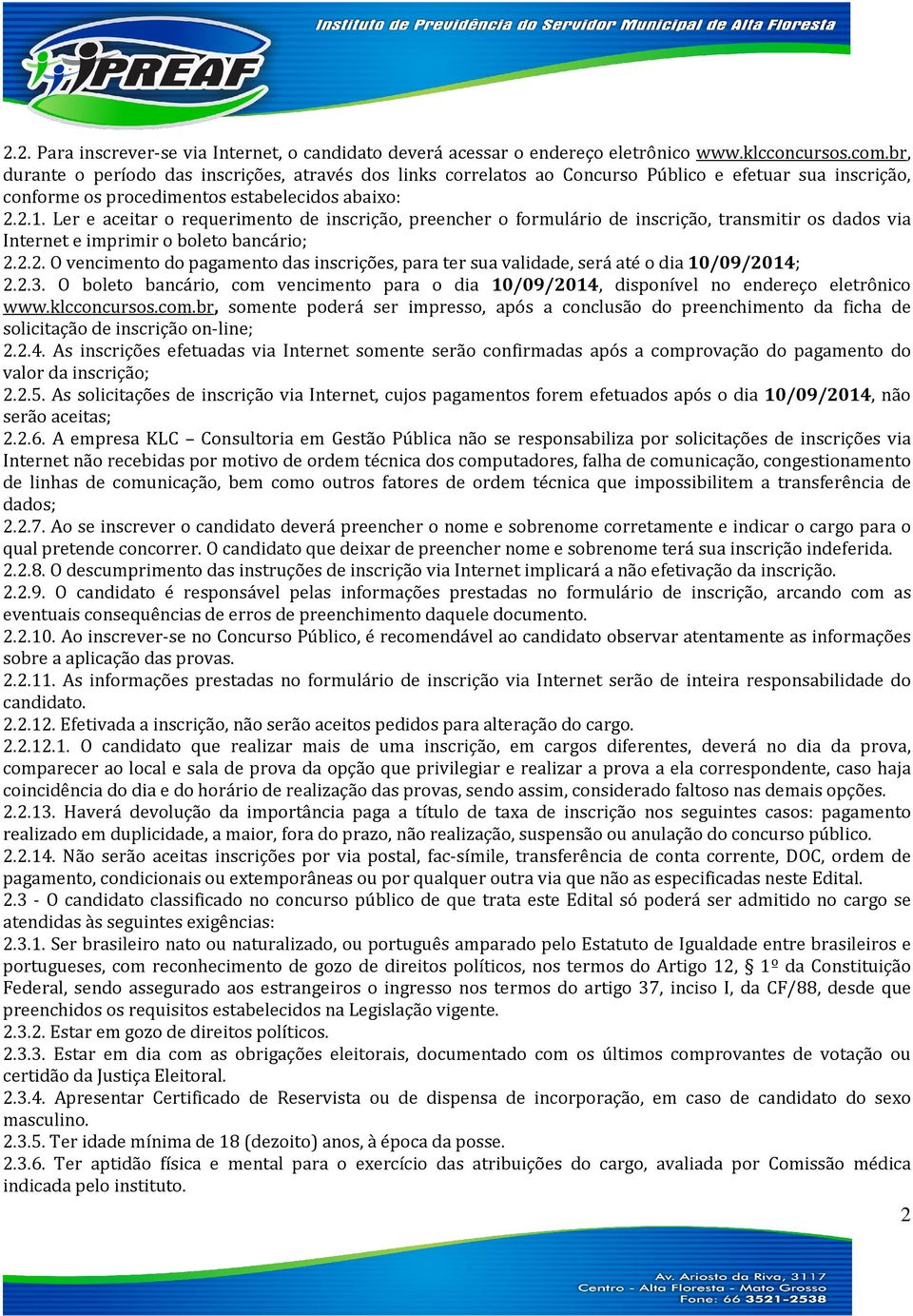 Ler e aceitar o requerimento de inscrição, preencher o formulário de inscrição, transmitir os dados via Internet e imprimir o boleto bancário; 2.