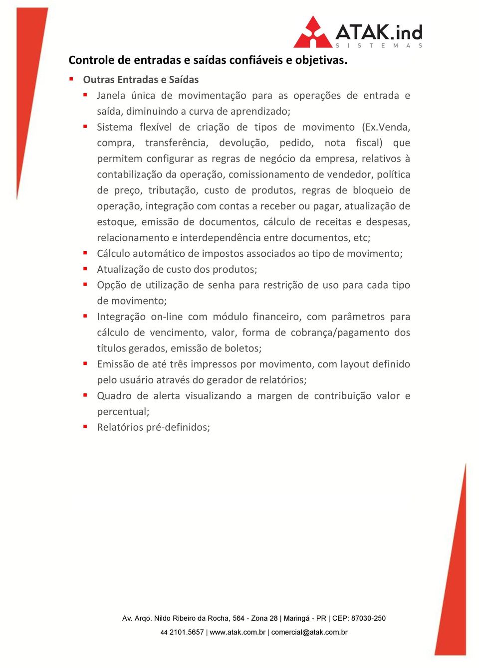 Venda, compra, transferência, devolução, pedido, nota fiscal) que permitem configurar as regras de negócio da empresa, relativos à contabilização da operação, comissionamento de vendedor, política de