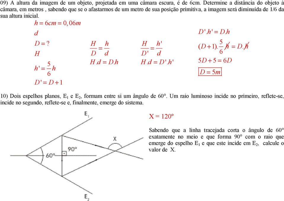 h cm 0,0m d D'. h' Dh. D? H h H h' ( D+ ). h Dh. H D d D' d Hd. Dh. Hd. D'. h' D+ D h' h D m D' D+ 0) Dois eselhos lanos, E e E, formam entre si um ângulo de 0.