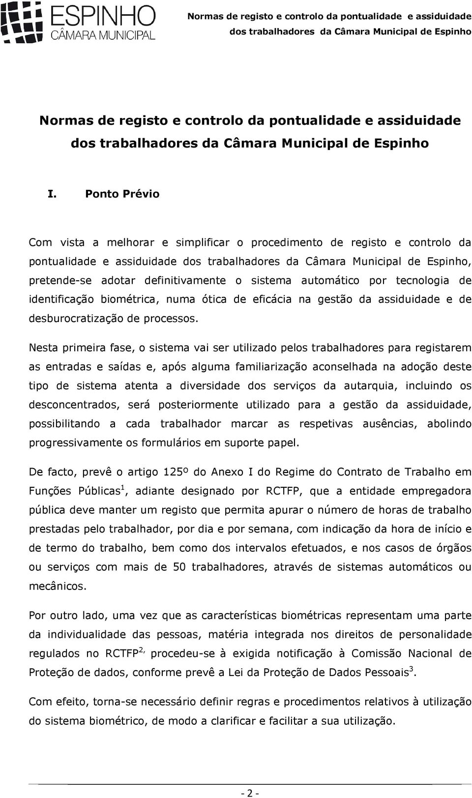 identificação biométrica, numa ótica de eficácia na gestão da assiduidade e de desburocratização de processos.