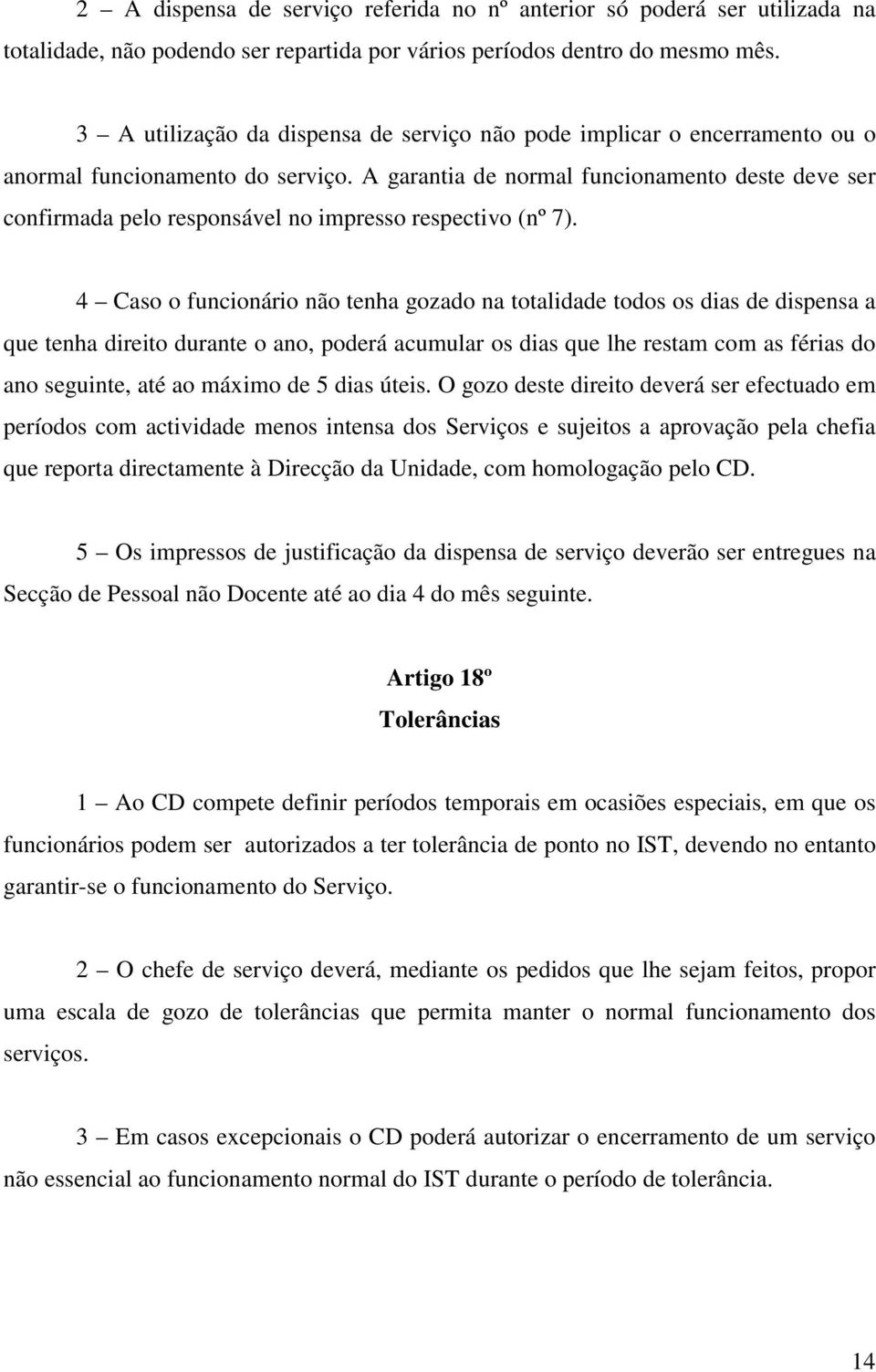 A garantia de normal funcionamento deste deve ser confirmada pelo responsável no impresso respectivo (nº 7).