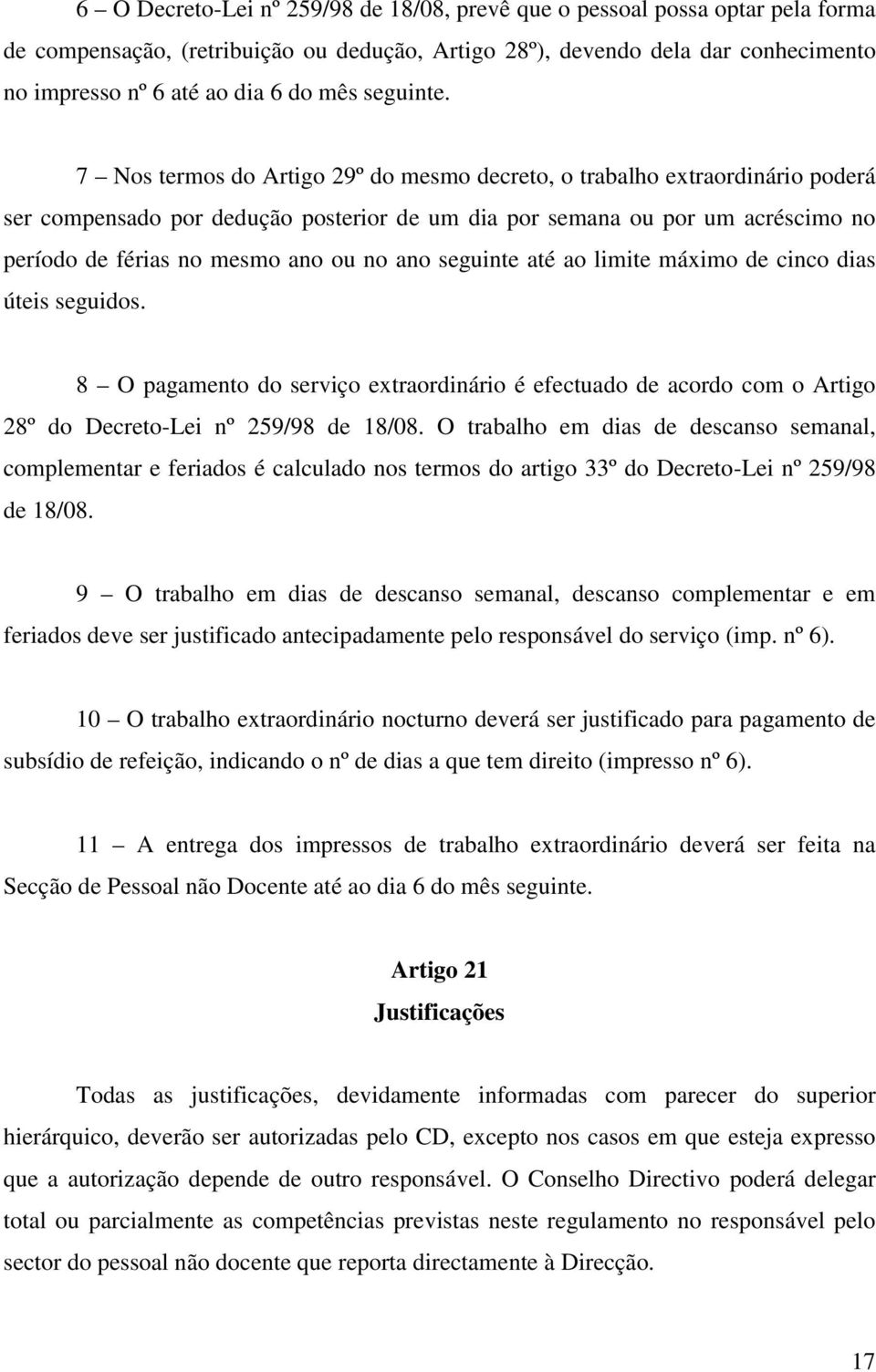 7 Nos termos do Artigo 29º do mesmo decreto, o trabalho extraordinário poderá ser compensado por dedução posterior de um dia por semana ou por um acréscimo no período de férias no mesmo ano ou no ano