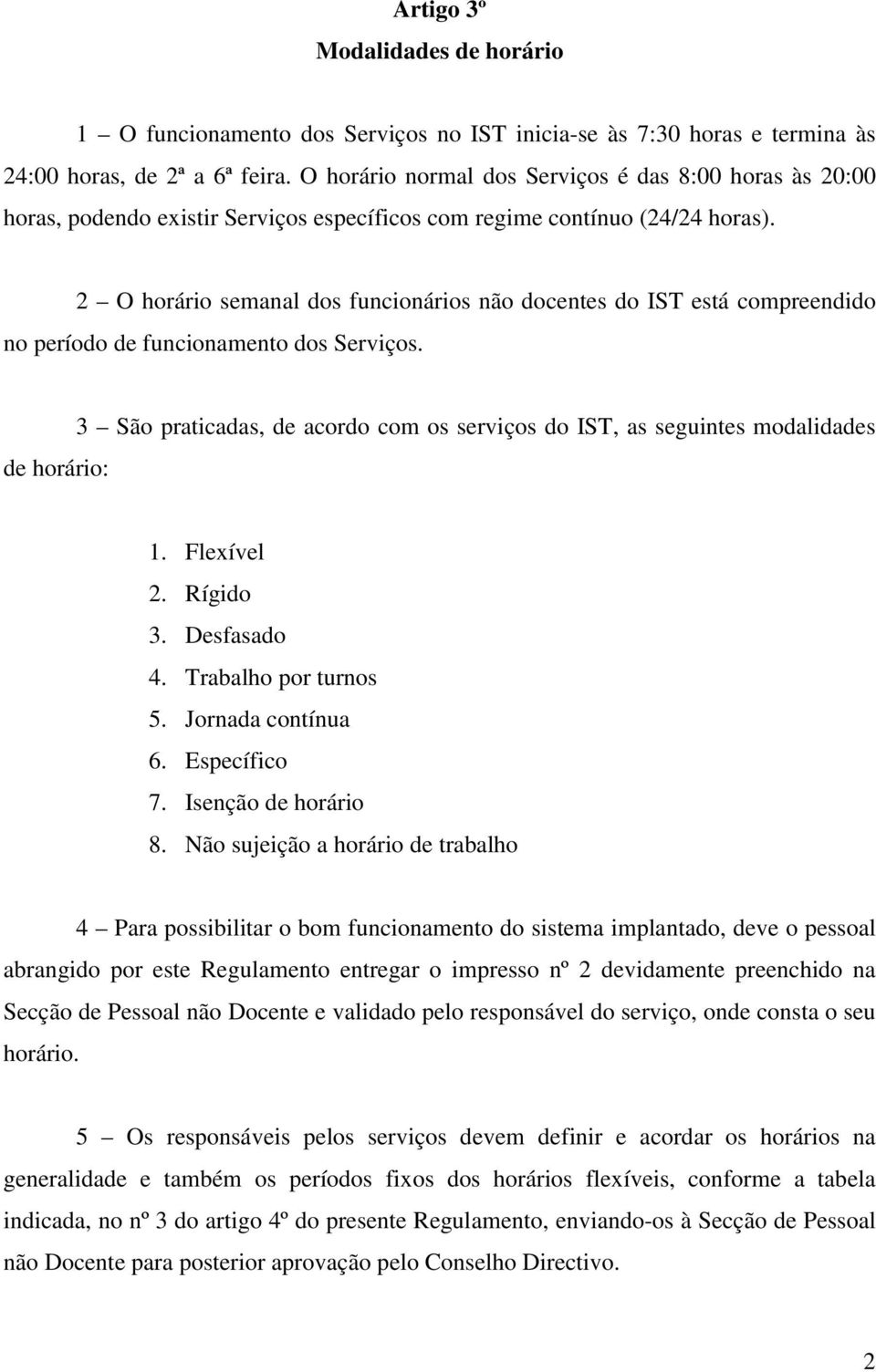 2 O horário semanal dos funcionários não docentes do IST está compreendido no período de funcionamento dos Serviços.