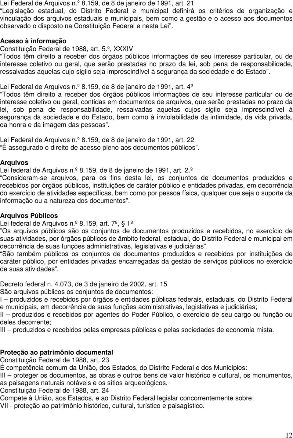 disposto na Constituição Federal e nesta Lei. Acesso à informação Constituição Federal de 1988, art. 5.