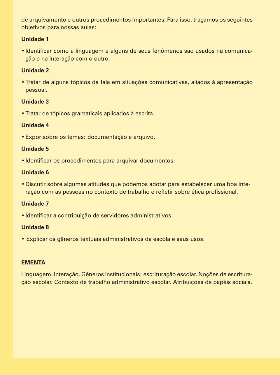 Unidade 3 Unidade 4 Unidade 5 Unidade 6 ração com as pessoas no contexto de trabalho e refletir sobre ética profissional.