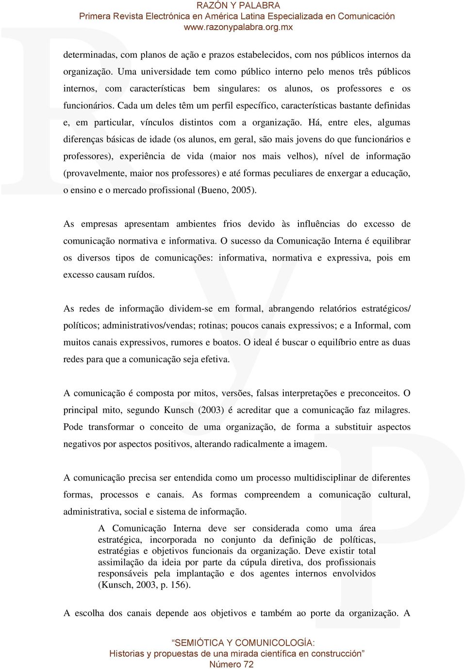 Cada um deles têm um perfil específico, características bastante definidas e, em particular, vínculos distintos com a organização.