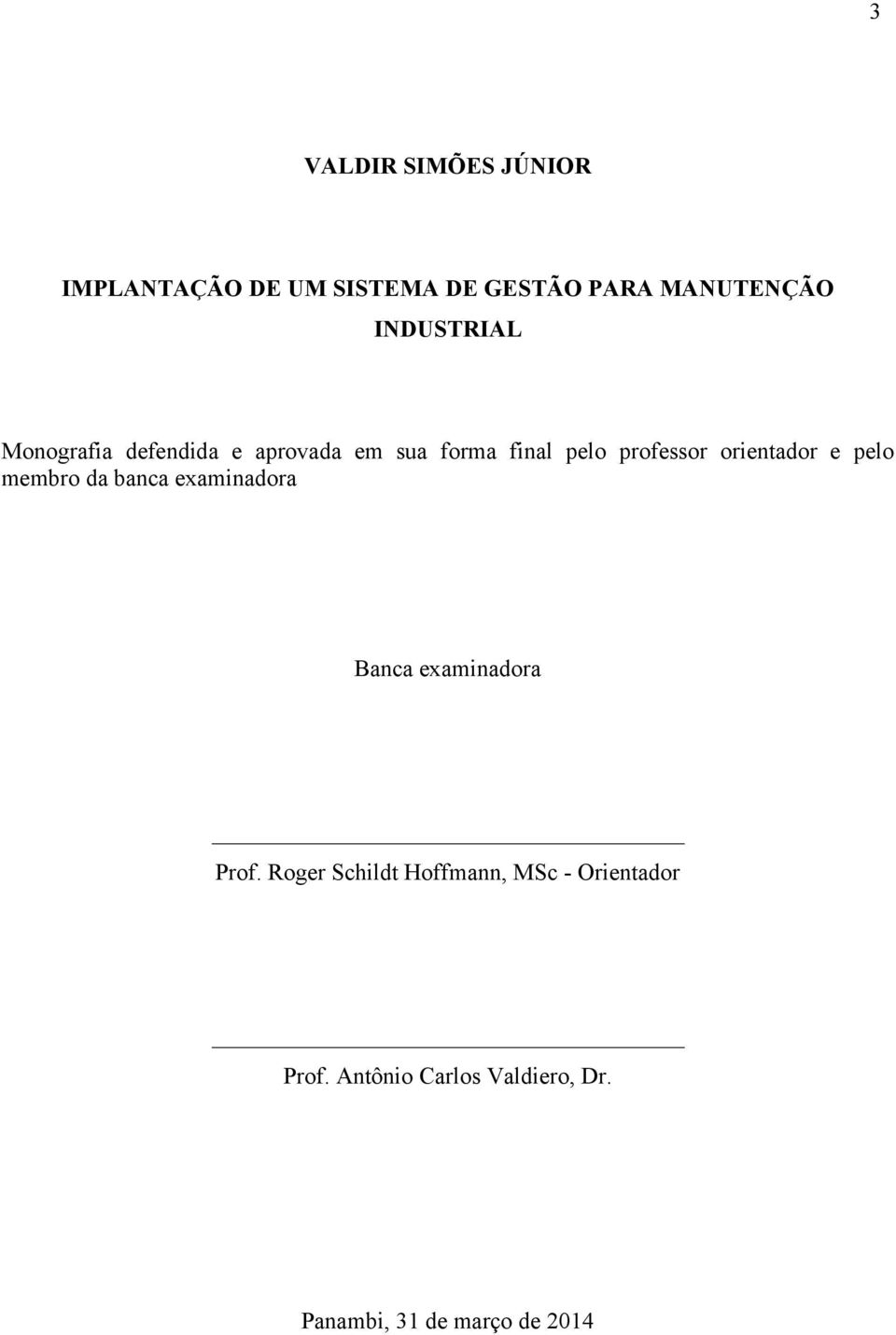 orientador e pelo membro da banca examinadora Banca examinadora Prof.