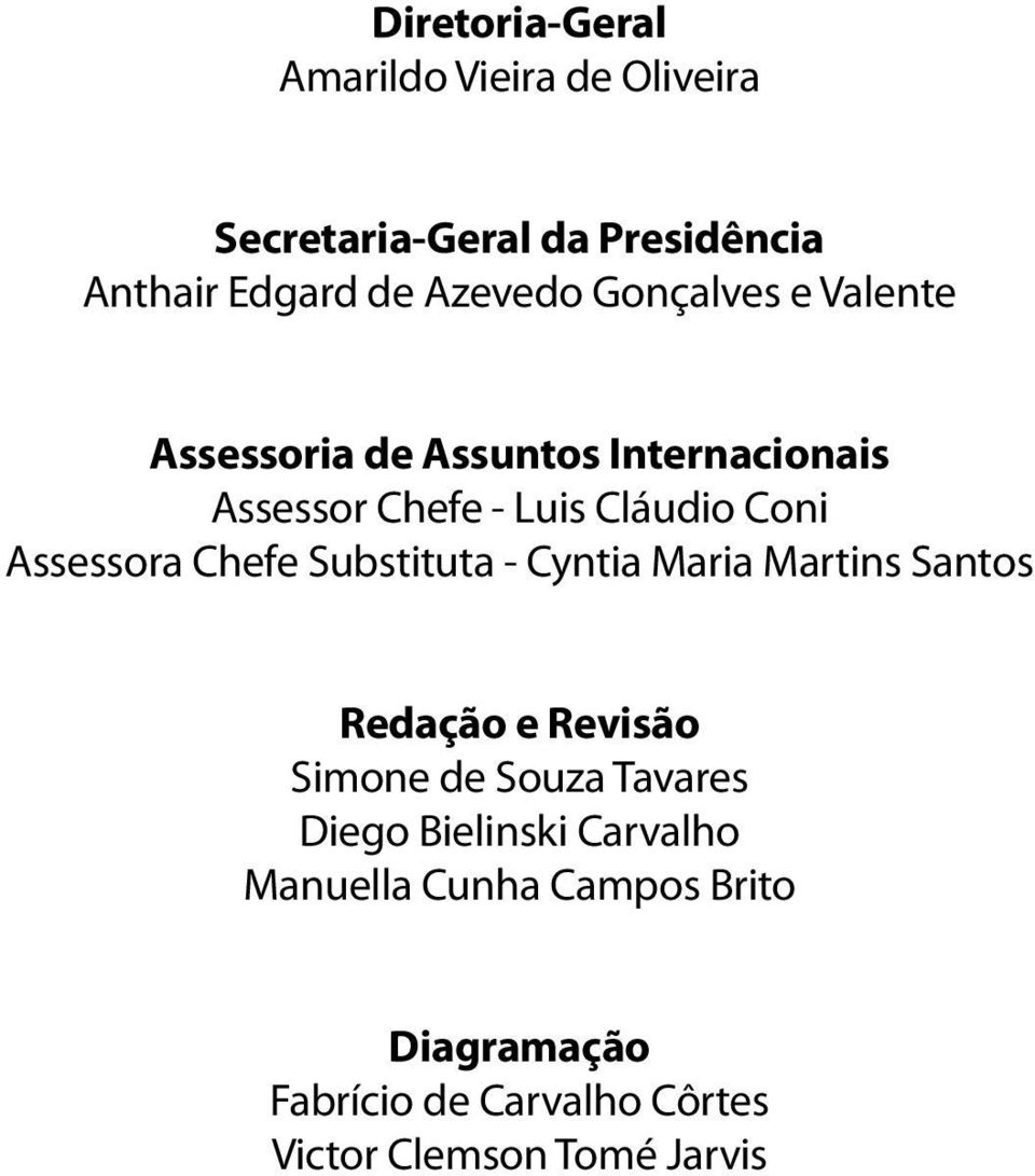 Chefe Substituta - Cyntia Maria Martins Santos Redação e Revisão Simone de Souza Tavares Diego