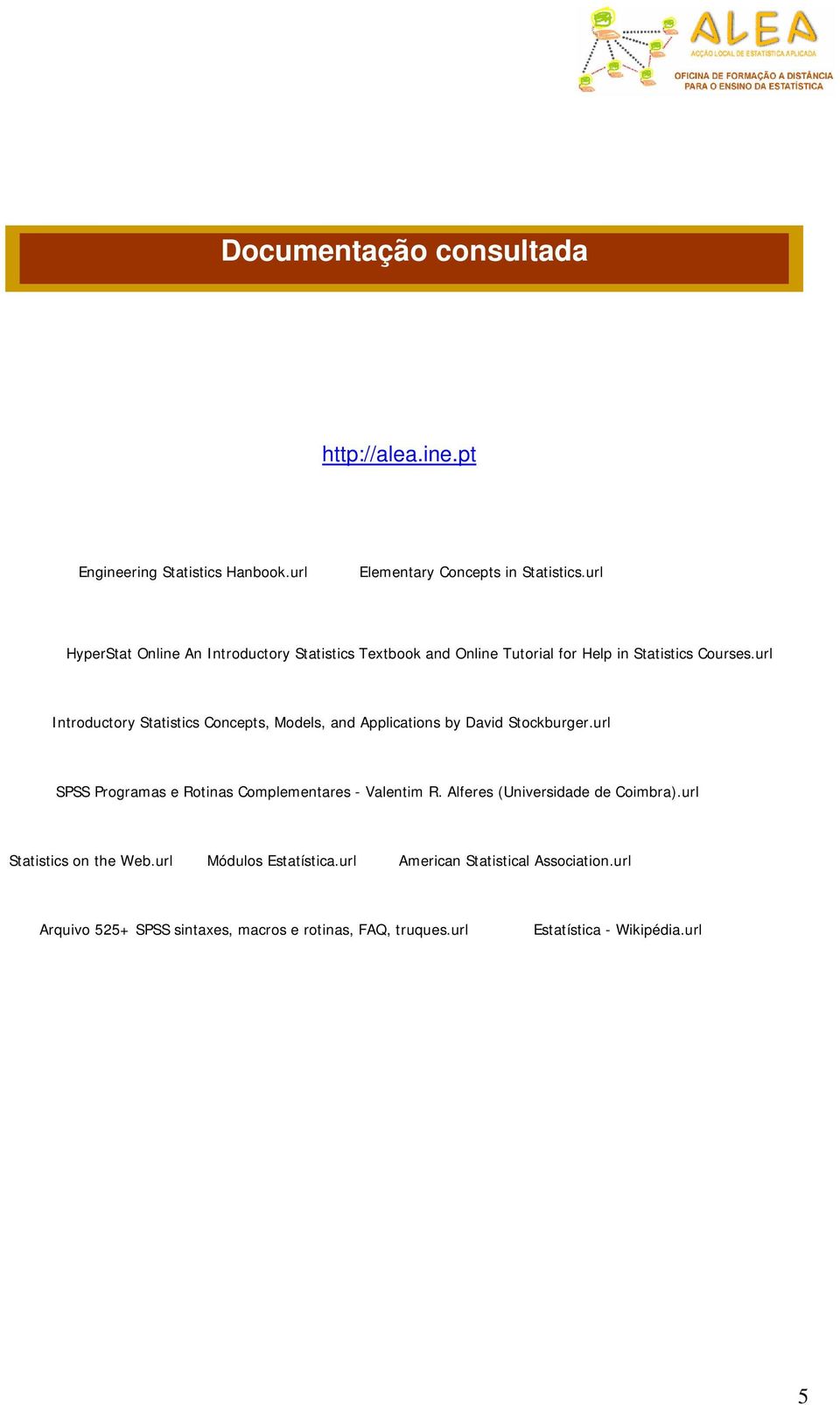 url Introductory Statistics Concepts, Models, and Applications by David Stockburger.url SPSS Programas e Rotinas Complementares - Valentim R.