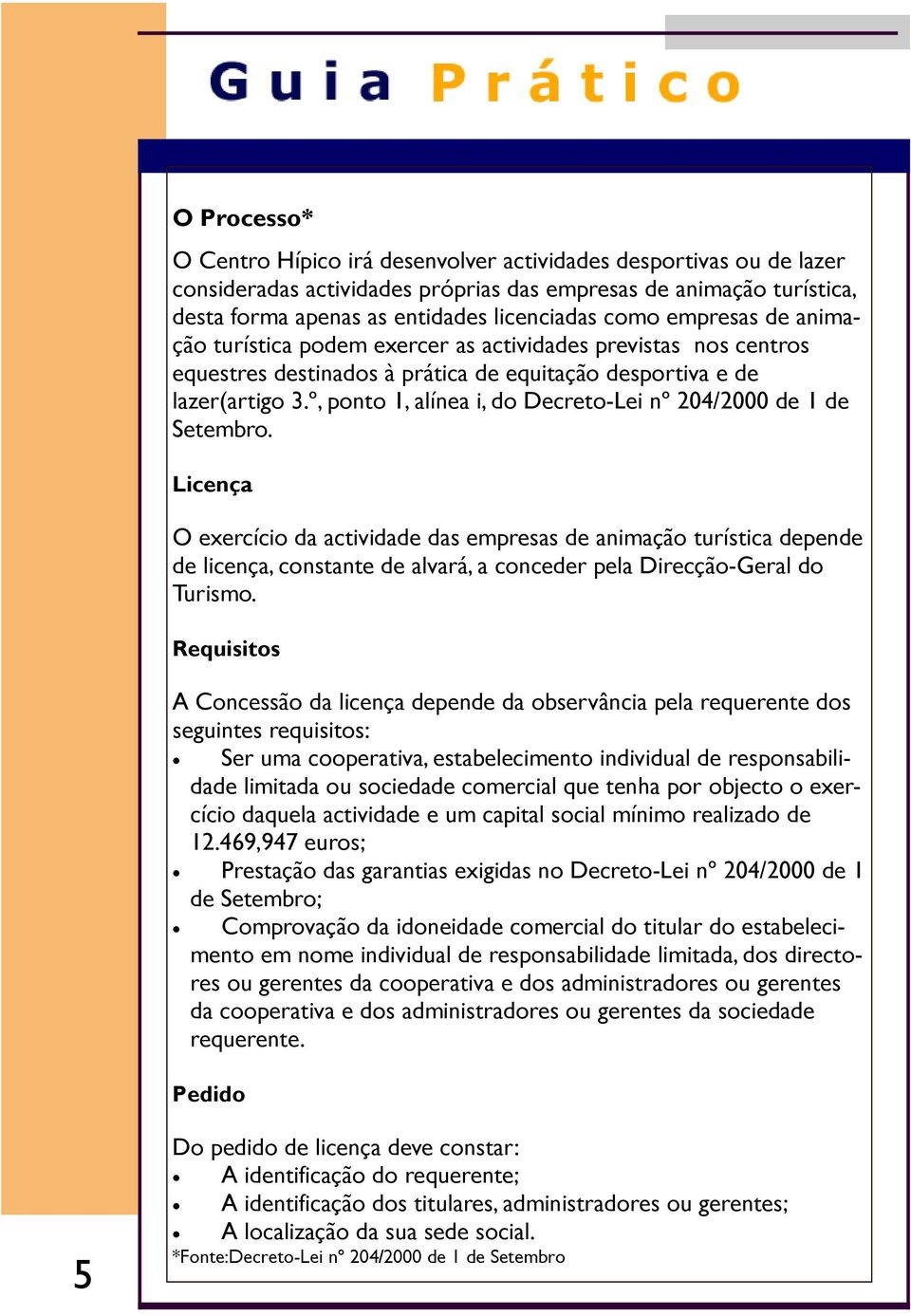 º, ponto 1, alínea i, do Decreto-Lei nº 204/2000 de 1 de Setembro.