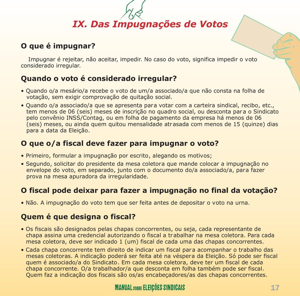 Quando o/a associado/a que se apresenta para votar com a carteira sindical, recibo, etc.