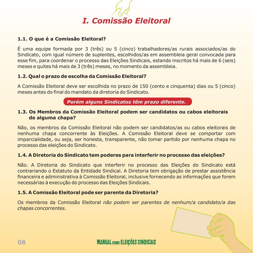 coordenar o processo das Eleições Sindicais, estando inscritos há mais de 6 (seis) meses e quites há mais de 3 (três) meses, no momento da assembleia. 1.2.