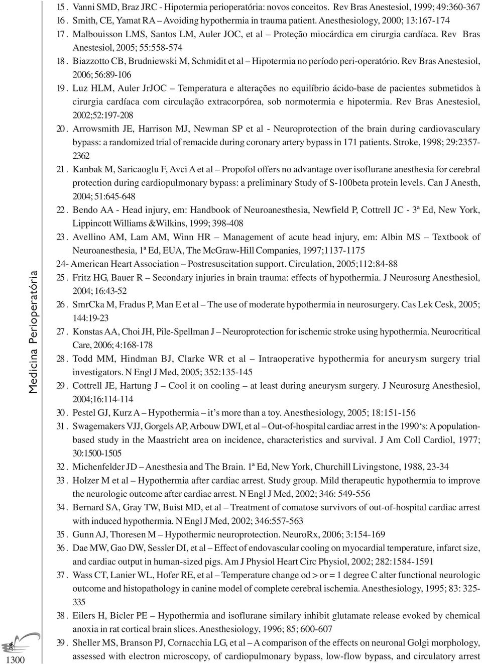 Biazzotto CB, Brudniewski M, Schmidit et al Hipotermia no período peri-operatório. Rev Bras Anestesiol, 2006; 56:89-106 19.