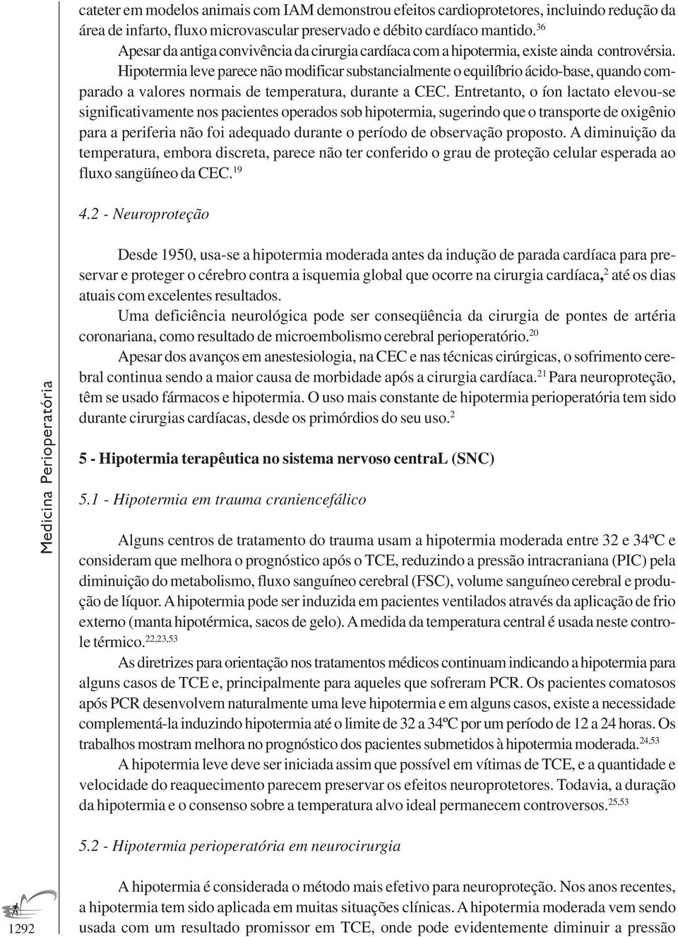 Hipotermia leve parece não modificar substancialmente o equilíbrio ácido-base, quando comparado a valores normais de temperatura, durante a CEC.