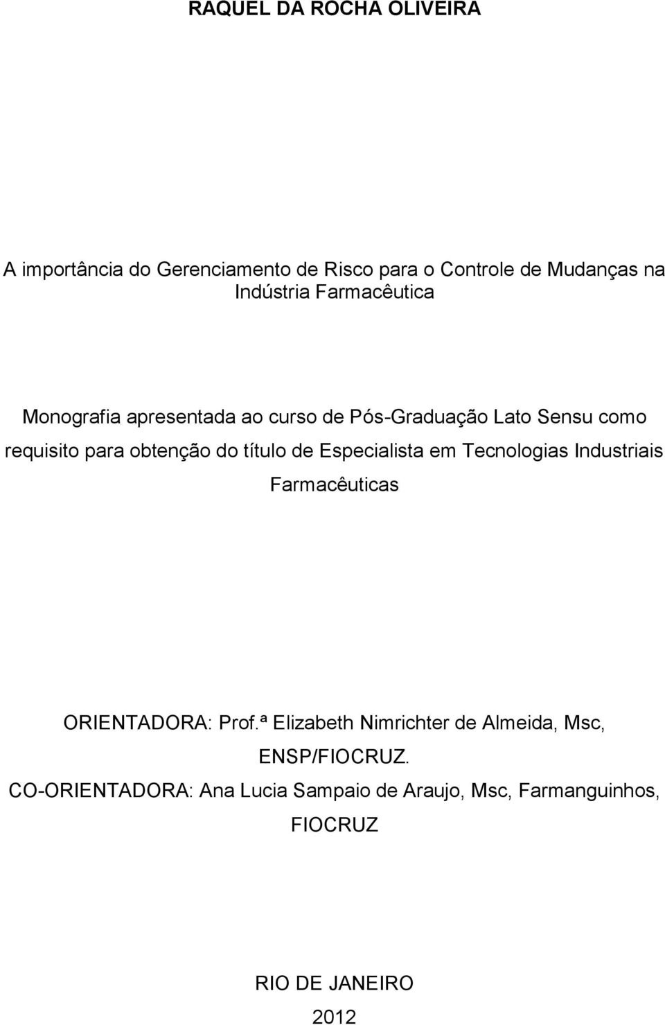 título de Especialista em Tecnologias Industriais Farmacêuticas ORIENTADORA: Prof.
