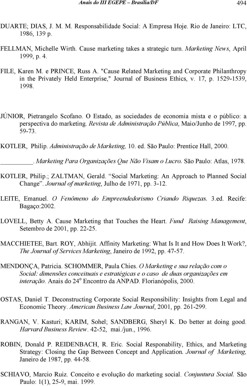 1529-1539, 1998. JÚNIOR, Pietrangelo Scofano. O Estado, as sociedades de economia mista e o público: a perspectiva do marketing. Revista de Administração Pública, Maio/Junho de 1997, pp. 59-73.