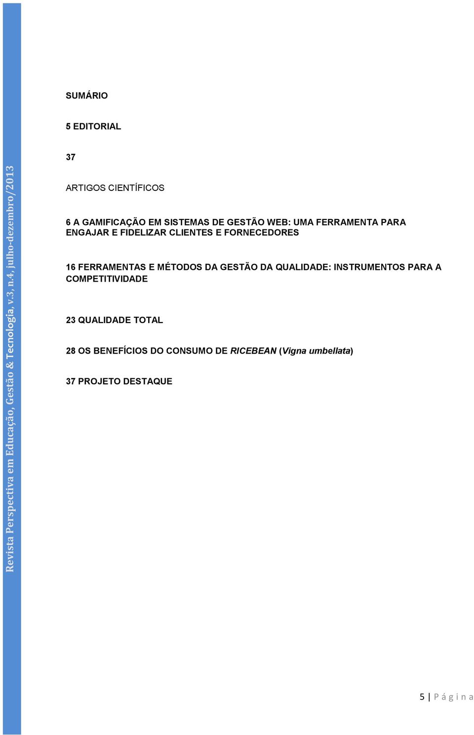 ENGAJAR E FIDELIZAR CLIENTES E FORNECEDORES 16 FERRAMENTAS E MÉTODOS DA GESTÃO DA QUALIDADE: INSTRUMENTOS