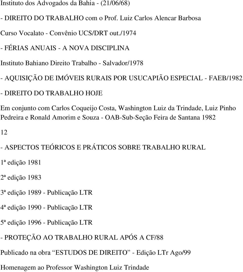 com Carlos Coqueijo Costa, Washington Luiz da Trindade, Luiz Pinho Pedreira e Ronald Amorim e Souza - OAB-Sub-Seção Feira de Santana 1982 12 - ASPECTOS TEÓRICOS E PRÁTICOS SOBRE TRABALHO RURAL 1ª