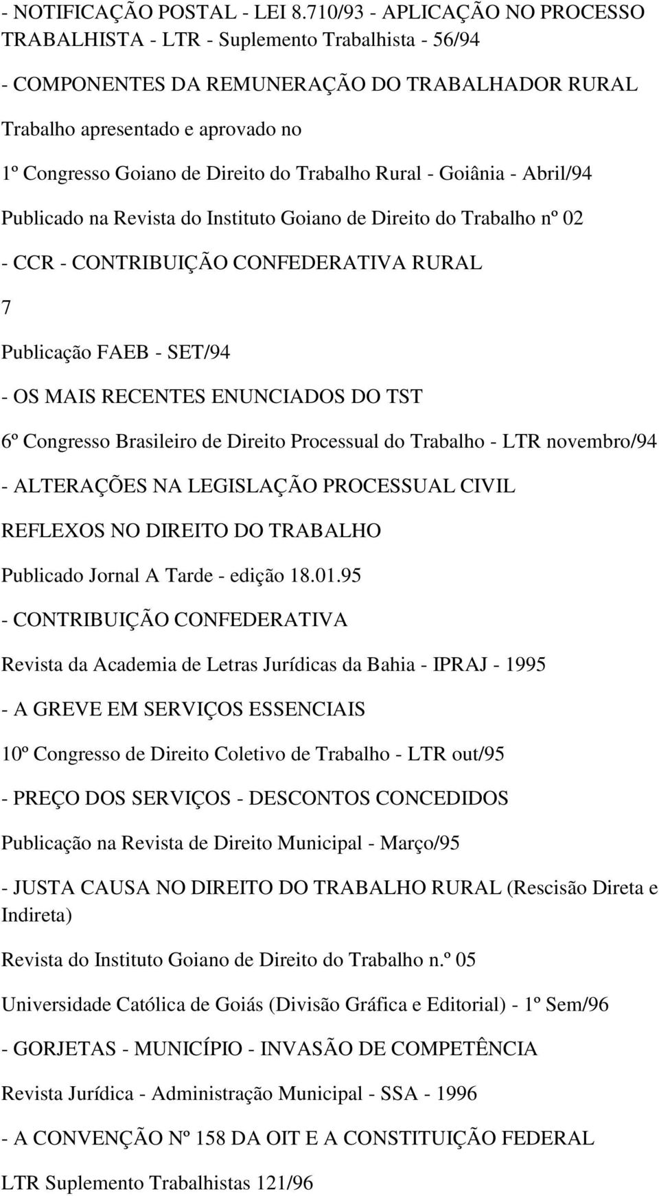 do Trabalho Rural - Goiânia - Abril/94 Publicado na Revista do Instituto Goiano de Direito do Trabalho nº 02 - CCR - CONTRIBUIÇÃO CONFEDERATIVA RURAL 7 Publicação FAEB - SET/94 - OS MAIS RECENTES