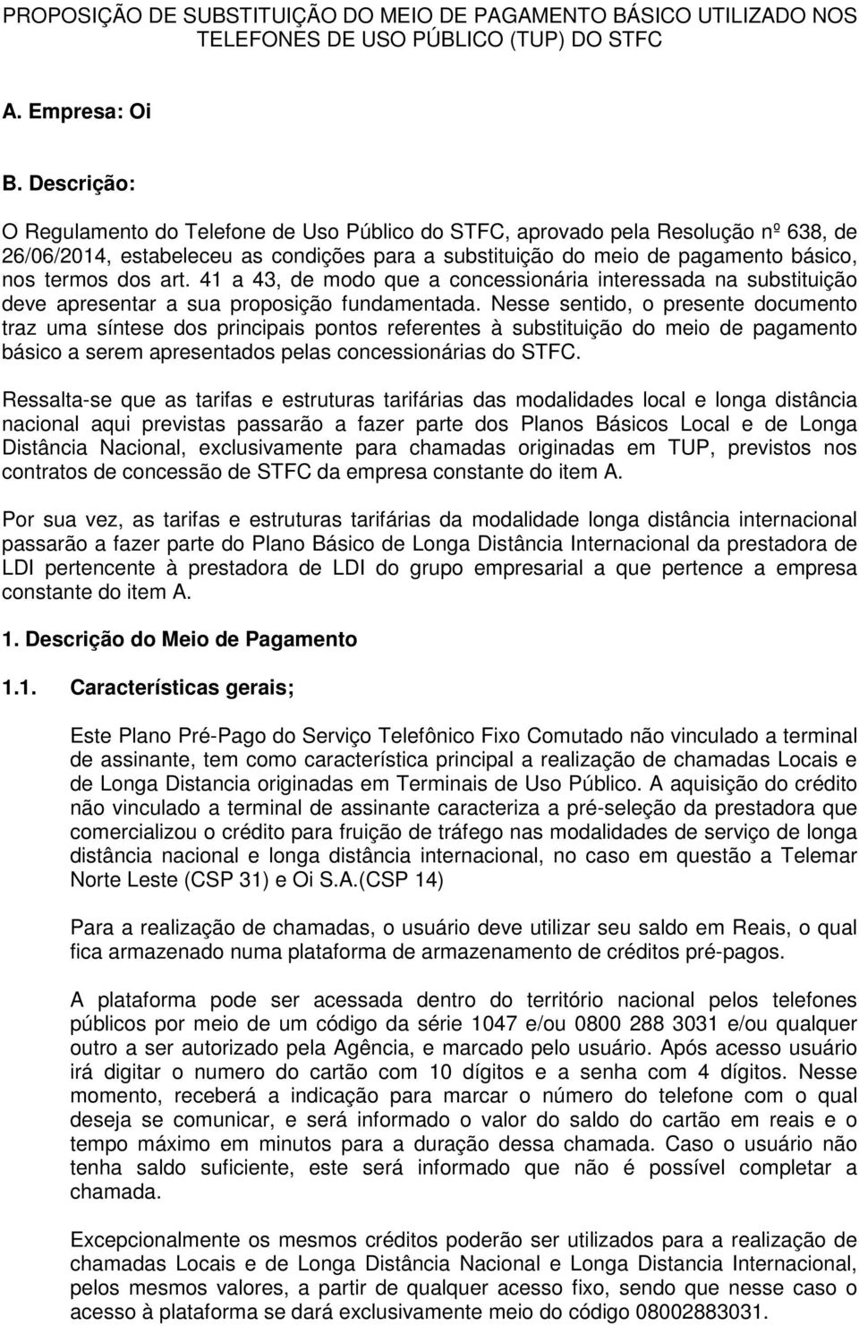 art. 41 a 43, de modo que a concessionária interessada na substituição deve apresentar a sua proposição fundamentada.