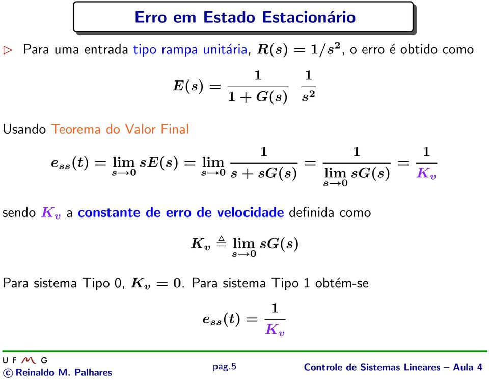 sg(s) = s 0 K v sendo K v a constante de erro de velocidade definida como K v lim s 0 sg(s) Para