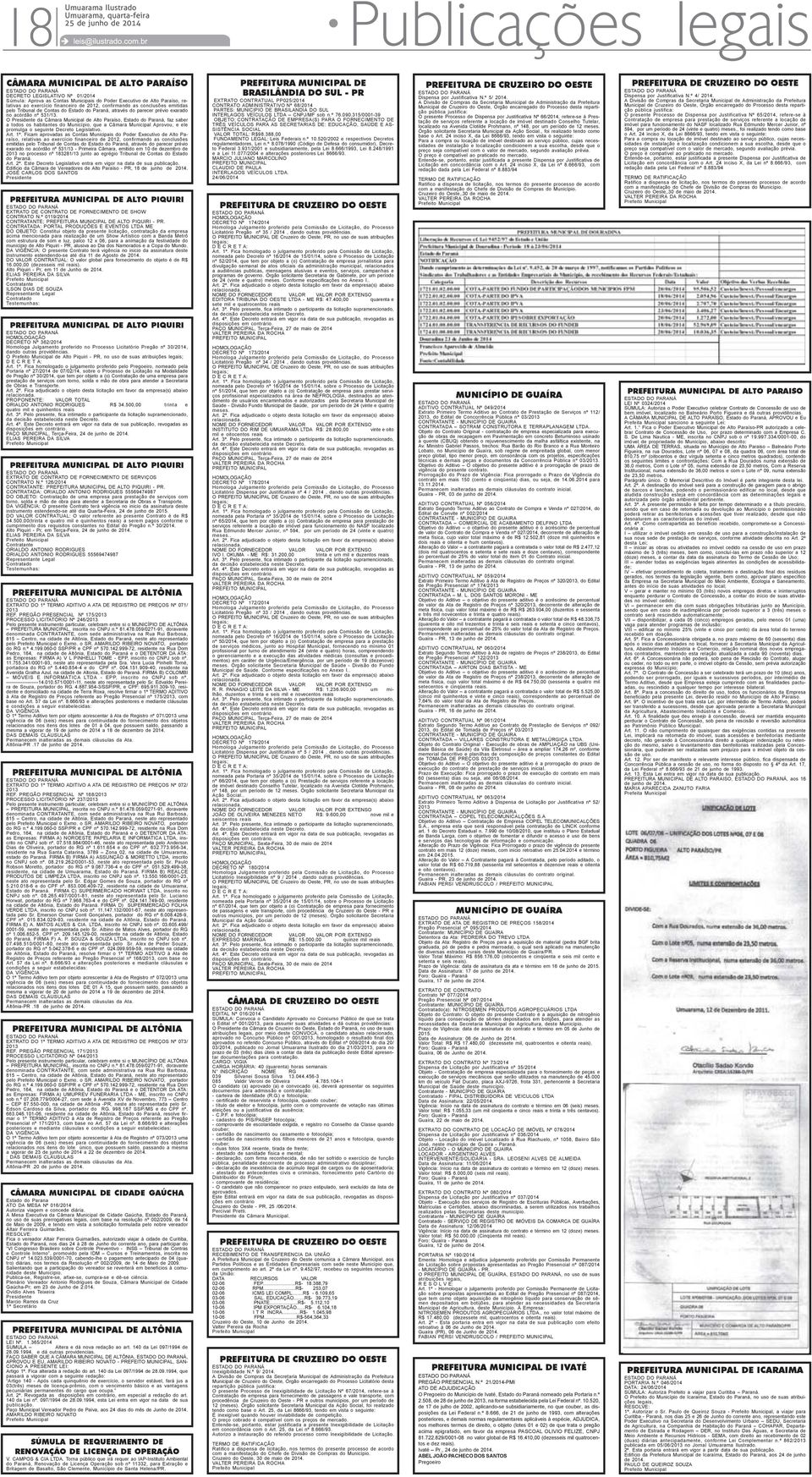 O da Câmara Municipal de Alto Paraíso,, faz saber a todos os habitantes do Município, que a Câmara Municipal Aprovou, e ele promulga o seguinte Decreto Legislativo. Art. 1º.