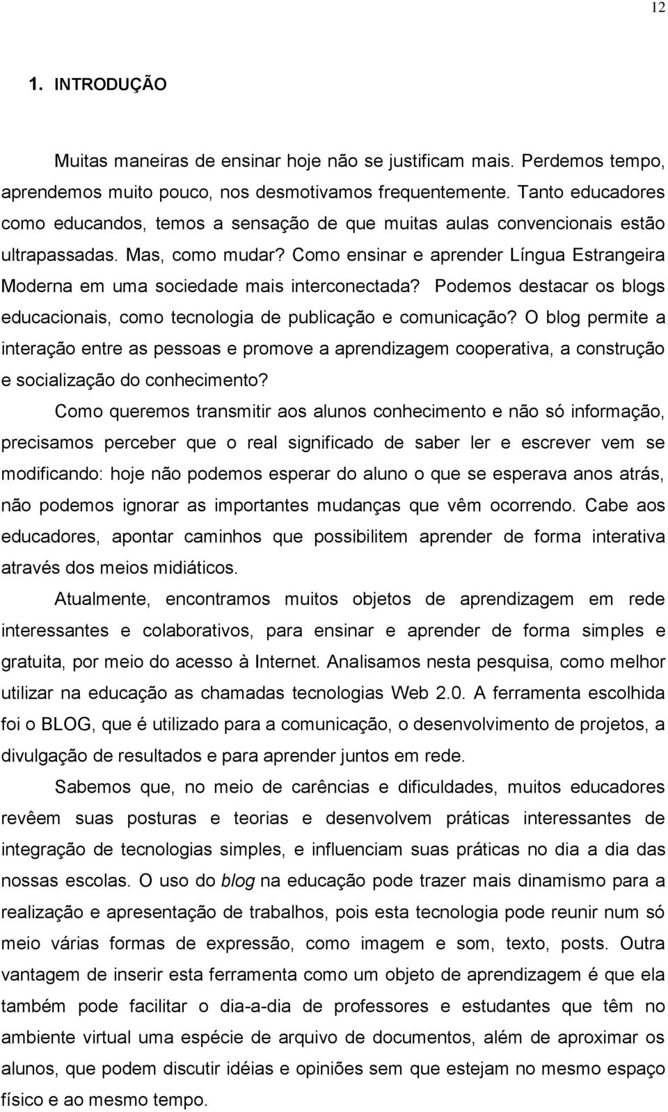 Como ensinar e aprender Língua Estrangeira Moderna em uma sociedade mais interconectada? Podemos destacar os blogs educacionais, como tecnologia de publicação e comunicação?